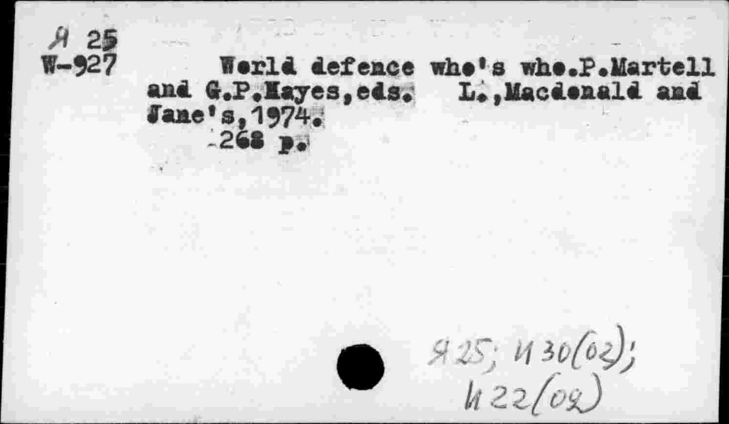 ﻿W-927 lerld defence whe’s whe.P.Martell and 6.P.layes,eds. L<»Macdenald and Гаже* s, 1974^ -261
А'2г/<>я?